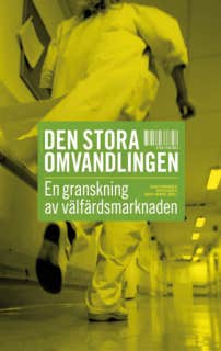 Den stora omvandlingen. En granskning av välfärdsmarknaden.