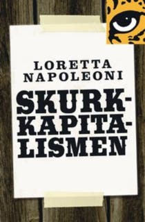 Skurkkapitalismen : hur bedragare, hallickar och maffiakungar påverkar världsekonomin