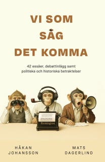 Vi som såg det komma Vi som såg det komma : 42 essäer, debattinlägg samt politiska och historiska betraktelser