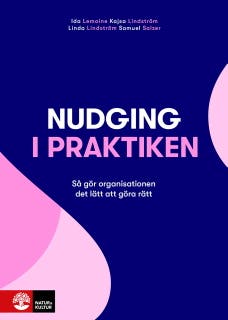 Nudging i praktiken : så gör organisationen det lätt att göra rätt