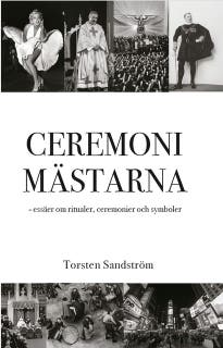 Ceremonimästarna : essäer om ritualer, ceremonier och symboler