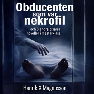 Obducenten som var nekrofil - och 8 andra bisarra noveller i mästarklass.