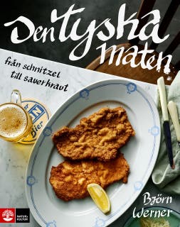 Den tyska maten : från schnitzel till sauerkraut