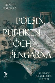 Poesin, publiken och pengarna : hur romanen gav kapitalismen en mening