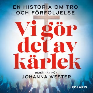 Vi gör det av kärlek: En historia om tro och förföljelse