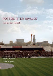 Rötter, riter, rivaler: Tankar om fotboll