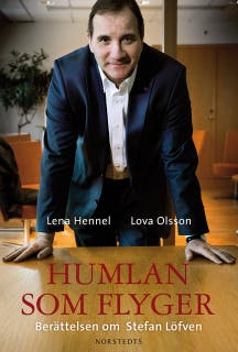 Humlan som flyger : berättelsen om Stefan Löfven