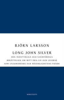 Long John Silver : den äventyrliga och sannfärdiga berättelsen om mitt fria liv och leverne som ...