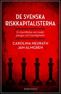 De svenska riskkapitalisterna : en berättelse om makt, pengar och hemligheter