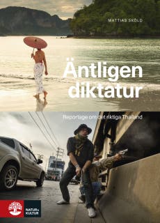 Äntligen diktatur : Reportage om det riktiga Thailand