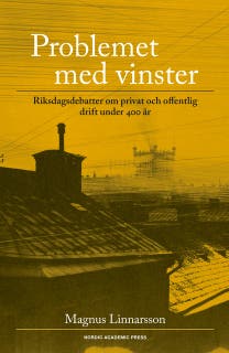 Problemet med vinster : riksdagsdebatter om privat och offentlig drift under 400 år