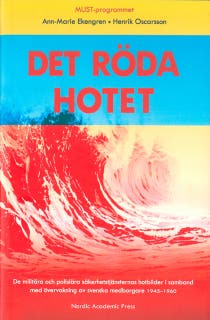 Det röda hotet : de militära och polisiära säkerhetstjänsternas hotbilder i samband med övervakning av svenska medborgare 1945-1960