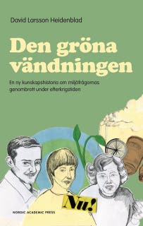 Den gröna vändningen: En ny kunskapshistoria om miljöfrågornas genombrott under efterkrigstiden