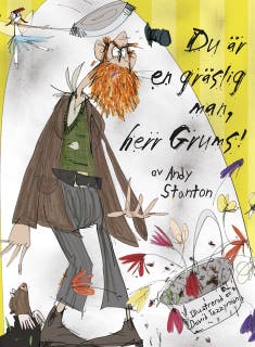 Du är en gräslig man, herr Grums!