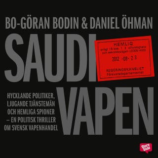 Saudivapen : hycklande politiker, ljugande tjänstemän och hemliga spioner - en politisk thriller om svensk vapenhandel
