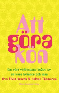 Att göra kön : om vårt våldsamma behov av att vara kvinnor och män