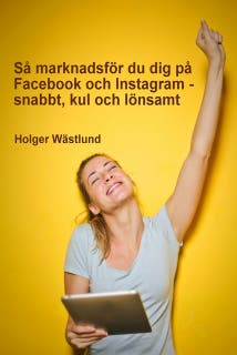 Så marknadsför du dig på Facebook och Instagram - snabbt, kul och lönsamt