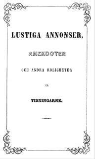 Lustiga annonser, anekdoter och andra roligheter: ur tidningarne