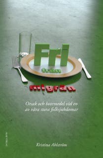Fri från migrän - Orsak och botemedel vid en av våra stora folksjukdomar
