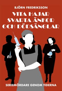 Vita hajar, svarta änkor och dödsänglar – seriemördare genom tiderna
