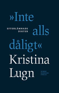 "Inte alls dåligt" : efterlämnade dikter