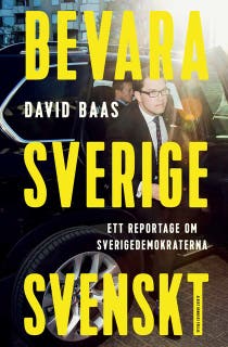 Bevara Sverige svenskt : ett reportage om Sverigedemokraterna
