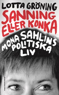 Sanning eller konka : Mona Sahlins politiska liv