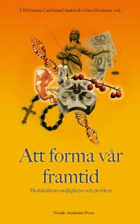 Att forma vår framtid : bioteknikens möjligheter och problem
