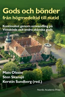 Gods och bönder från högmedeltid till nutid : kontinuitet genom omvandling på Vittskövle och andra skånska gods
