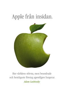 Apple från insidan : Hur världens största, mest beundrade och hemligaste företag egentligen fungerar