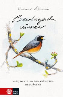 Bevingade vänner : hur jag fyllde min trädgård med fåglar