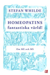 Homeopatins fantastiska värld! : Om ME och MS