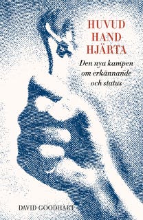 Huvud, hand, hjärta : Den nya kampen om erkännande och status
