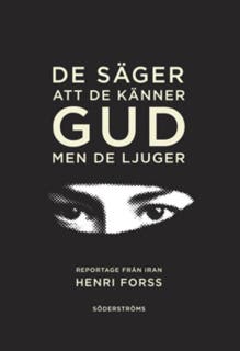 De säger att de känner gud, men de ljuger: Reportage från Iran