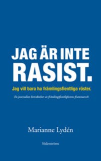 Jag är inte rasist: Jag vill bara ha främlingsfientliga röster