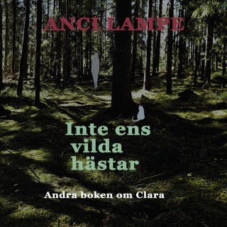 Inte ens vilda hästar : Andra boken om Clara