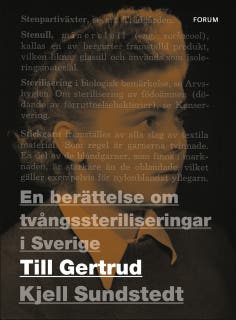Till Gertrud : en berättelse om tvångssteriliseringar i Sverige