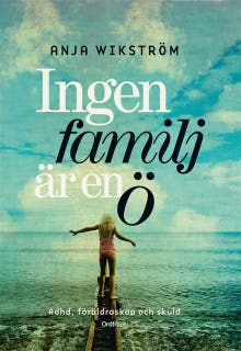 Ingen familj är en ö : Om adhd, föräldraskap och skuld