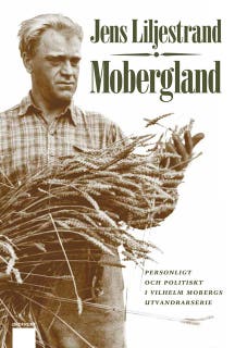 Mobergland : Personligt och politiskt i Vilhelm Mobergs utvandrarserie