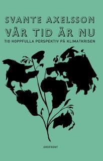 Vår tid är nu : Tio hoppfulla perspektiv på klimatkrisen
