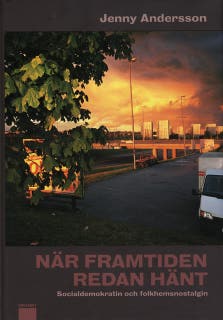 När framtiden redan hänt : Socialdemokratin och folkhemsnostalgin