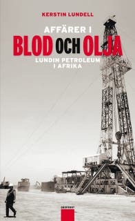 Affärer i blod och olja : Lundin petroleum i Afrika