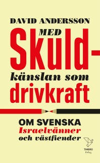 Med skuldkänslan som drivkraft : Om Svenska Israelvänner och västfiender