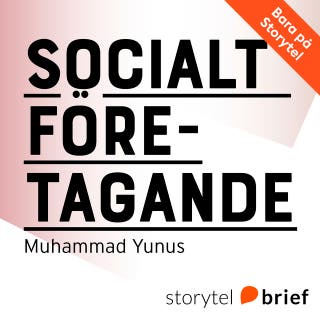Socialt företagande - Den nya typen av kapitalism som tjänar mänsklighetens mest trängande behov