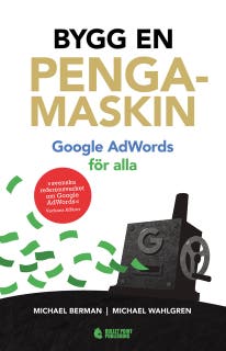 Bygg en pengamaskin: Google AdWords för alla