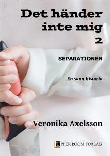 Det händer inte mig 2 - Separationen. En sann historia.