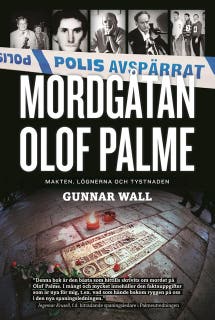 Mordgåtan Olof Palme : makten, lögnerna och tystnaden