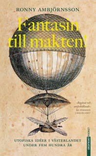 Fantasin till makten! : Utopiska idéer i västerlandet under fem hundra år