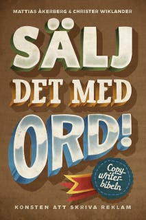 Sälj det med ord : Konsten att skriva reklam