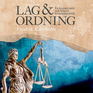 Lag och ordning : En konservativ och liberal kriminalpolitik
